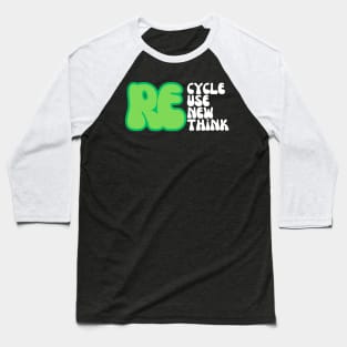 REcycle REuse REnew REthink Baseball T-Shirt